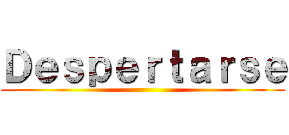 Ｄｅｓｐｅｒｔａｒｓｅ ()