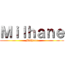 Ｍｉｌｈａｎｅ (Milhane)