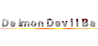 Ｄｅｉｍｏｎ Ｄｅｖｉｌ Ｂａｔｓ ()