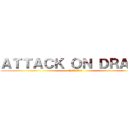 ＡＴＴＡＣＫ ＯＮ ＤＲＡＭＡ (อะไรของกรู)