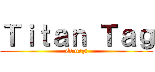 Ｔｉｔａｎ Ｔａｇ (Concept)