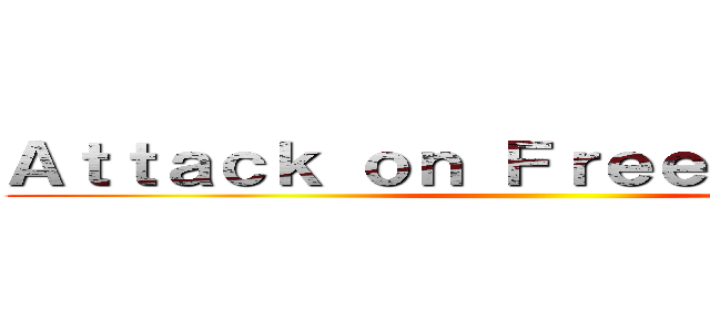Ａｔｔａｃｋ ｏｎ Ｆｒｅｅ Ｓｐｅｅｃｈ ()