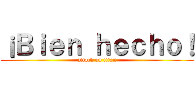 ¡Ｂｉｅｎ ｈｅｃｈｏ！ (attack on titan)