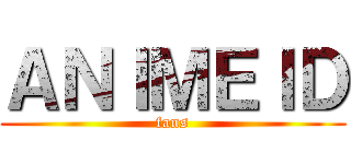 ＡＮＩＭＥＩＤ (fans)