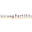 Ｓｔｒｏｎｇ Ｆｅｒｔｉｌｉｔｙ (strong fertility)