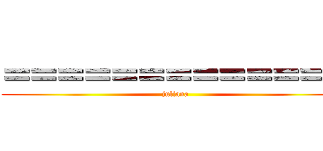 ＝＝＝＝＝＝＝＝＝＝＝＝＝ (juliana)