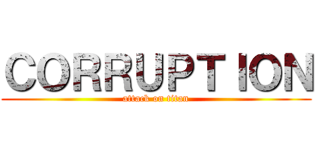 ＣＯＲＲＵＰＴＩＯＮ (attack on titan)
