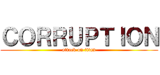 ＣＯＲＲＵＰＴＩＯＮ (attack on titan)