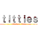ｔｉｔｔｉｅｓ (attack on titan)