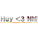 Ｈｕｙ ＜３ Ｎｈư (huy)