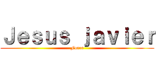 Ｊｅｓｕｓ ｊａｖｉｅｒ (Force)