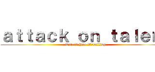 ａｔｔａｃｋ ｏｎ ｔａｌｅｎｔ (Talent Pro Wrestling)