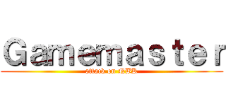 Ｇａｍｅｍａｓｔｅｒ (attack on NBK)