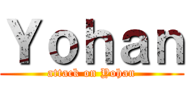 Ｙｏｈａｎ (attack on Yohan)