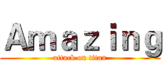 Ａｍａｚｉｎｇ (attack on titan)