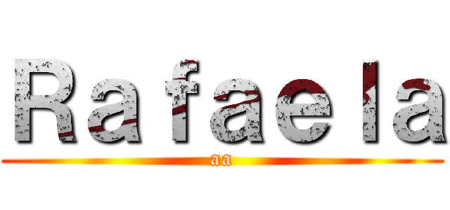 Ｒａｆａｅｌａ (aa)