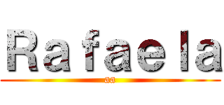 Ｒａｆａｅｌａ (aa)