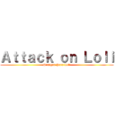 Ａｔｔａｃｋ ｏｎ Ｌｏｌｉ (Srangan Para Loli)