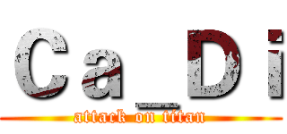 Ｃａ＿Ｄｉ (attack on titan)