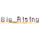 Ｂｉｇ＿Ｒｉｓｉｎｇ (Monsterising)