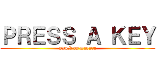 ＰＲＥＳＳ Ａ ＫＥＹ (attack on masaru)