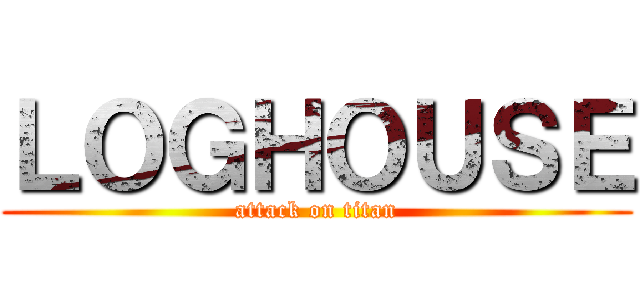 ＬＯＧＨＯＵＳＥ (attack on titan)