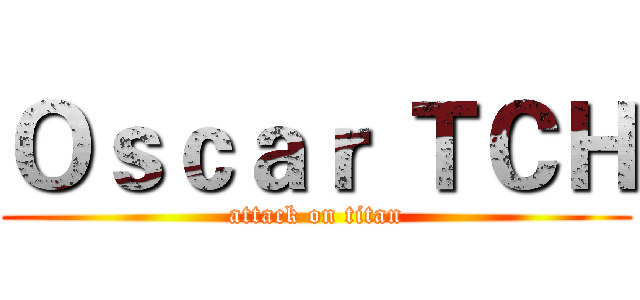 Ｏｓｃａｒ ＴＣＨ (attack on titan)