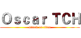 Ｏｓｃａｒ ＴＣＨ (attack on titan)