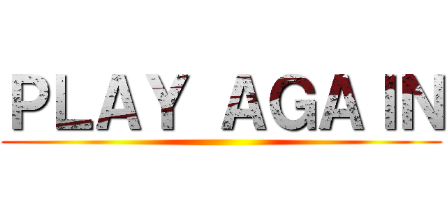 ＰＬＡＹ ＡＧＡＩＮ ()