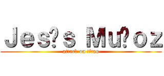 Ｊｅｓúｓ Ｍｕñｏｚ (attack on titan)