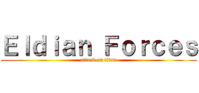 Ｅｌｄｉａｎ Ｆｏｒｃｅｓ (attack on titan)