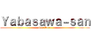 Ｙａｂａｓａｗａ－ｓａｎ (Sket Dance)