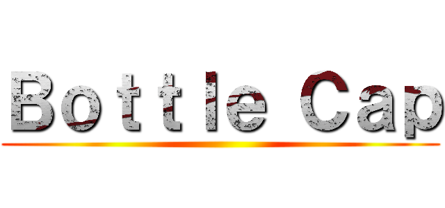 Ｂｏｔｔｌｅ Ｃａｐ ()