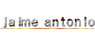 ｊａｉｍｅ ａｎｔｏｎｉｏ (mendoza Rincon)