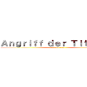 Ａｎｇｒｉｆｆ ｄｅｒ Ｔｉｔａｎｅｎ (attack on titan)