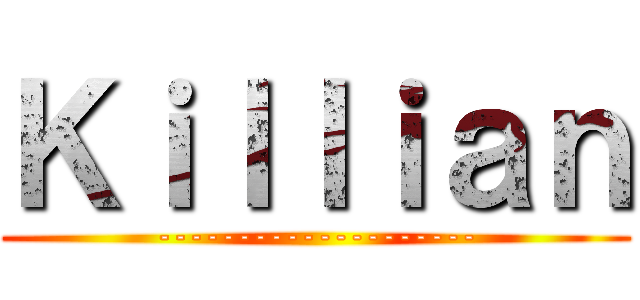 Ｋｉｌｌｉａｎ (--------------------)