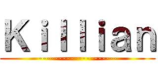 Ｋｉｌｌｉａｎ (--------------------)