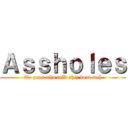 Ａｓｓｈｏｌｅｓ (To peps who talk shiz bout meh)