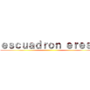 ｅｓｃｕａｄｒｏｎ ｅｒｅｓ？ ()