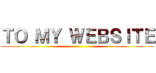 ＴＯ ＭＹ ＷＥＢＳＩＴＥ ()