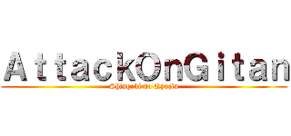 ＡｔｔａｃｋＯｎＧｉｔａｎ (Shingeki no Kyojin)