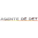 ＡＧＥＮＴＥ ＤＥ ＤＥＴＥＲＩＯＲＯ (DE LOS DOCUMENTOS)