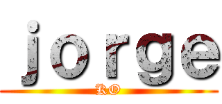 ｊｏｒｇｅ (KO)