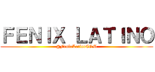 ＦＥＮＩＸ ＬＡＴＩＮＯ (@FenixLatinoCOM)