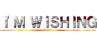 Ｉ'Ｍ ＷＩＳＨＩＮＧ (Deseo)