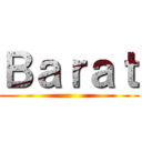 Ｂａｒａｔ ()