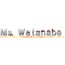 Ｍｓ．Ｗａｔａｎａｂｅ  (1-6 Teacher)