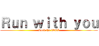 Ｒｕｎ ｗｉｔｈ ｙｏｕ (Rock the iDOL)