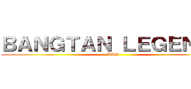 ＢＡＮＧＴＡＮ ＬＥＧＥＮＤＳ (BTS)