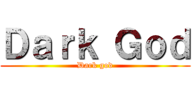 Ｄａｒｋ Ｇｏｄ (Dark god)